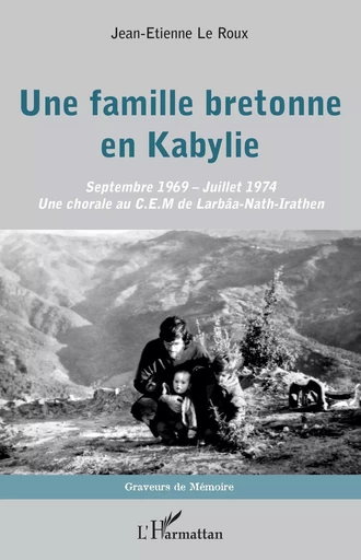 Une famille bretonne en Kabylie - Jean-Etienne Le Roux - Editions L'Harmattan