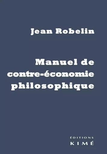 Manuel de contre-économie - Jean Robelin - Kimé