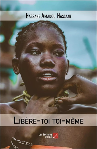 Libère-toi toi-même - Hassane Amadou Hassane - Les Editions du Net