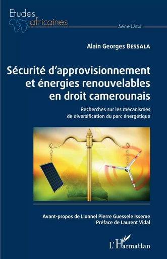 Sécurité d'approvisionnement et énergies renouvelables en droit camerounais - Alain Georges Bessala - Editions L'Harmattan