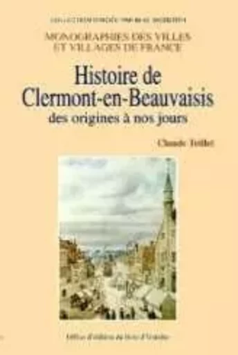 Histoire de Clermont-en-Beauvaisis - Claude Teillet - LIVRE HISTOIRE