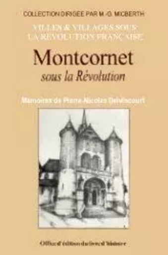 Montcornet sous la Révolution - mémoires de Pierre-Nicolas Delvincourt - Pierre-Nicolas Delvincourt - LIVRE HISTOIRE