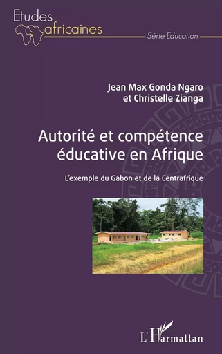 Autorité et compétence éducative en Afrique - Jean Max Gonda Ngaro, Christelle ZIANGA - Editions L'Harmattan