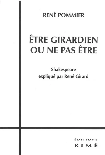 Être Girardien ou Ne Pas Etre - René Pommier - Kimé