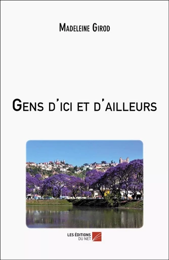 Gens d'ici et d'ailleurs - Madeleine Girod - Les Editions du Net