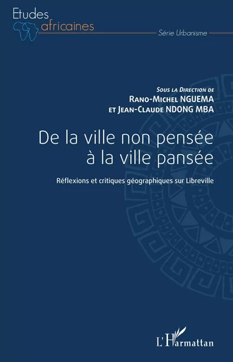 De la ville non pensée à la ville pansée - Rano-Michel Nguema, Jean-Claude Ndong Mba - Editions L'Harmattan