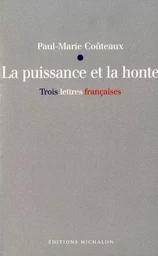 La puissance et la honte - trois lettres françaises