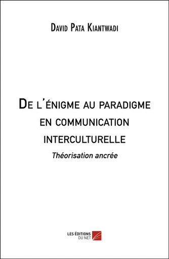 De l'énigme au paradigme en communication interculturelle - David Pata Kiantwadi - Les Editions du Net