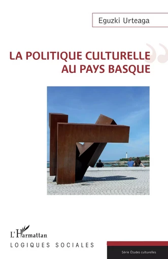 La politique culturelle au Pays Basque - Eguzki Urteaga - Editions L'Harmattan