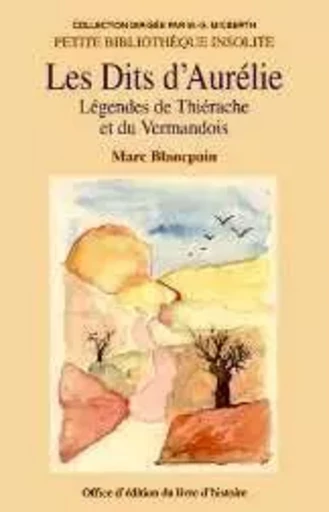 Les dits d'Aurélie - légendes de Thiérache et du Vermandois - Marc Blancpain - LIVRE HISTOIRE