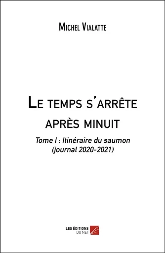 Le temps s'arrête après minuit - Michel Vialatte - Les Editions du Net