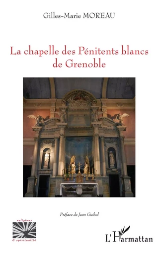 La chapelle des Pénitents blancs de Grenoble - Gilles-Marie Moreau - Editions L'Harmattan