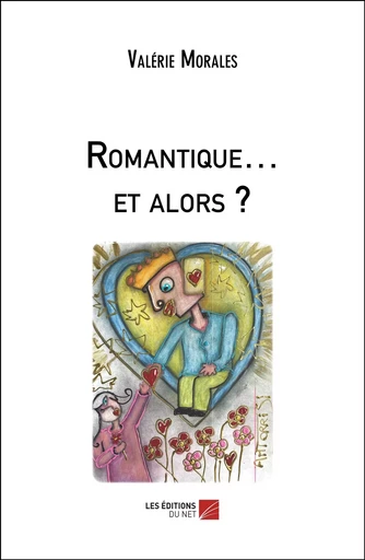 Romantique… et alors ? - Valérie Morales - Les Editions du Net