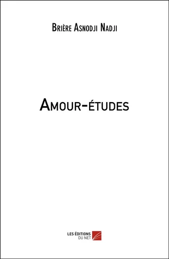 Amour-études - Brière Asnodji Nadji - Les Editions du Net