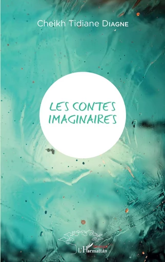 Les contes imaginaires - Cheikh Tidiane Diagne - Editions L'Harmattan