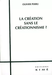 La Création Sans le Créationnisme ?