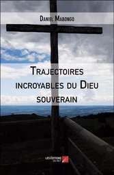 Trajectoires incroyables du Dieu souverain