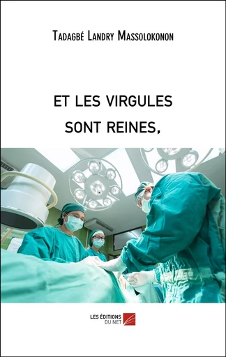 et les virgules sont reines, - Tadagbé Landry Massolokonon - Les Editions du Net