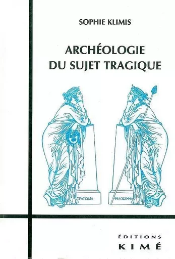 Archeologie du Sujet Tragique - Sophie Klimis - Kimé