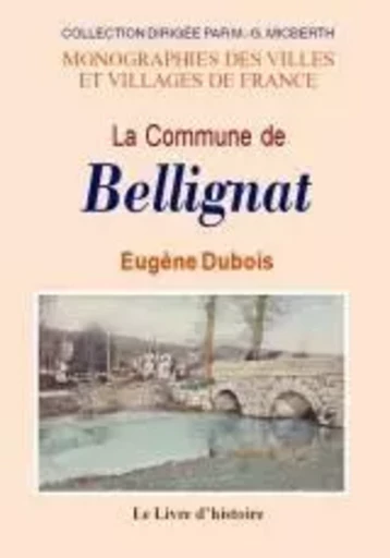 Monographie de la commune de Bellignat - Eugène Dubois - LIVRE HISTOIRE