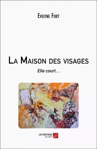 La Maison des visages - Evelyne Fort - Les Editions du Net