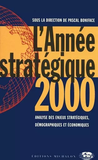 L'année stratégique 2000 - analyse des enjeux stratégiques, démographiques et économiques - Pascal Boniface,  Collectif - Michalon