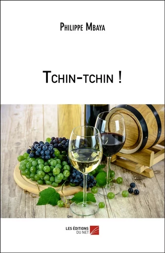 Tchin-tchin ! - Philippe Mbaya - Les Editions du Net