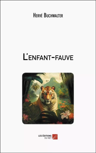 L'enfant-fauve - Hervé Buchwalter - Les Editions du Net