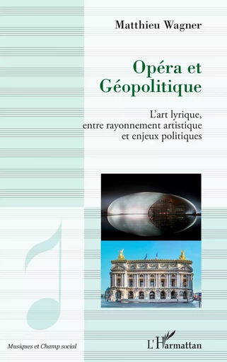 Opéra et géopolitique - Matthieu Wagner - Editions L'Harmattan