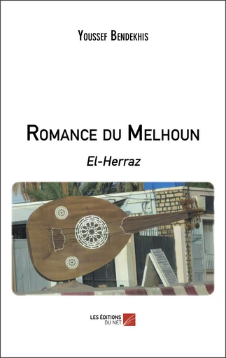 Romance du Melhoun - Youssef Bendekhis - Les Editions du Net