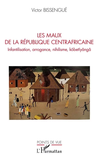 Les maux de La République Centrafricaine - Victor Bissengué - Editions L'Harmattan