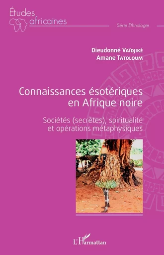 Connaissances ésotériques en Afrique noire - Dieudonné Vaïdjiké, Amane Tatoloum - Editions L'Harmattan