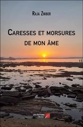 Caresses et morsures de mon âme