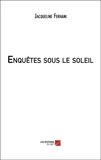 Enquêtes sous le soleil - Jacqueline Ferhani - Les Editions du Net