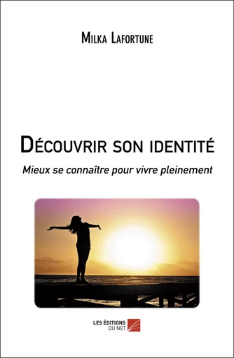 Découvrir son identité - Milka Lafortune - Les Editions du Net