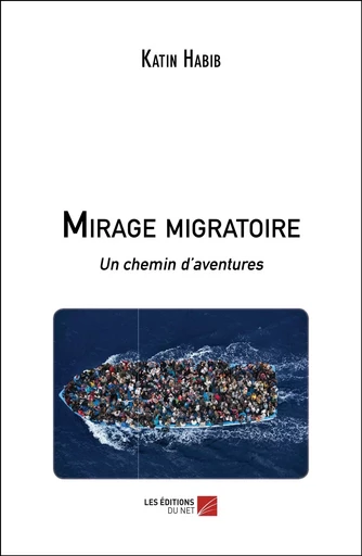 Mirage migratoire - Katin Habib - Les Editions du Net