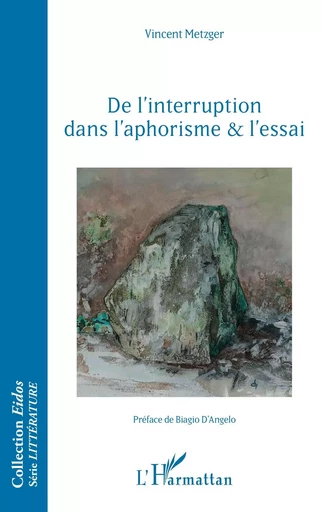 De l'interruption dans l'aphorisme et l'essai - Vincent Metzger - Editions L'Harmattan