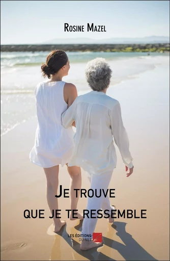 Je trouve que je te ressemble - Rosine Mazel - Les Editions du Net