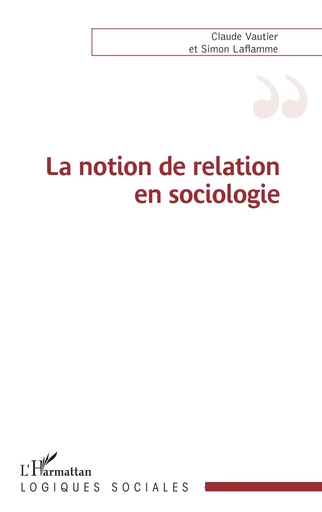 La notion de relation en sociologie - Claude Vautier, Simon Laflamme - Editions L'Harmattan