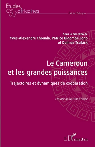 Le Cameroun et les grandes puissances - Yves Alexandre Chouala, Patrice Bigombé Logo, Delmas Tsafack - Editions L'Harmattan