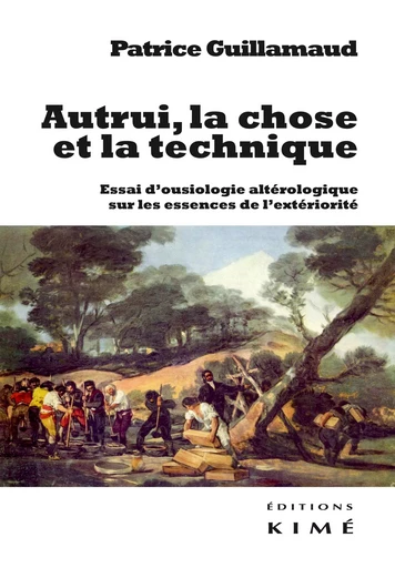 Autrui, la chose et la technique - Patrice Guillamaud - Kimé