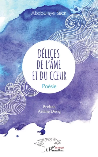 Délices de l'âme et du coeur - Abdoulaye Seck - Editions L'Harmattan