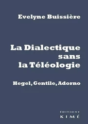 Dialectique Sans la Teleologie : Gentile, Hegel, Adorno