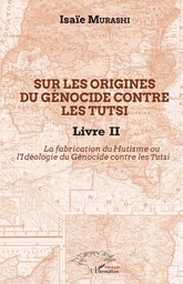 Sur les origines du génocide contre les Tutsi Livre II