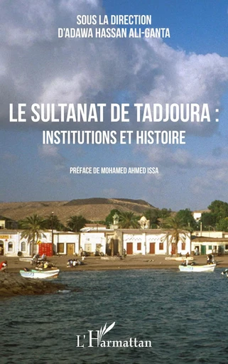 Le sultanat de Tadjoura : institutions et histoire -  - Editions L'Harmattan