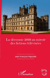 La décennie 2010 au miroir des fictions télévisées