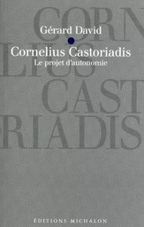 Cornélius castoriadis - le projet d'autonomie