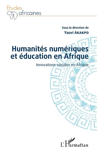 Humanités numériques et éducation en Afrique - Yaovi Akakpo - Editions L'Harmattan