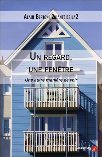 Un regard, une fenêtre - Alain Bertoni 2biantsissila2 - Les Editions du Net