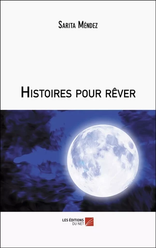 Histoires pour rêver - Sarita Méndez - Les Editions du Net